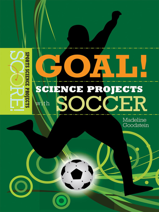 Title details for Goal! Science Projects with Soccer by Madeline Goodstein - Available